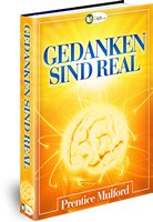 Gedanken sind real - Prentice Mulford